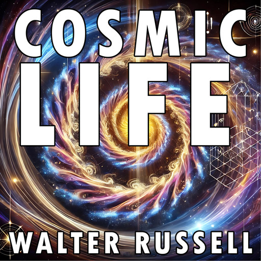 Cosmic Life, Walter Russell