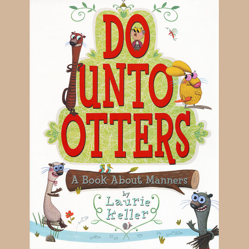 Do Unto Otters: A Book About Manners, Laurie Keller