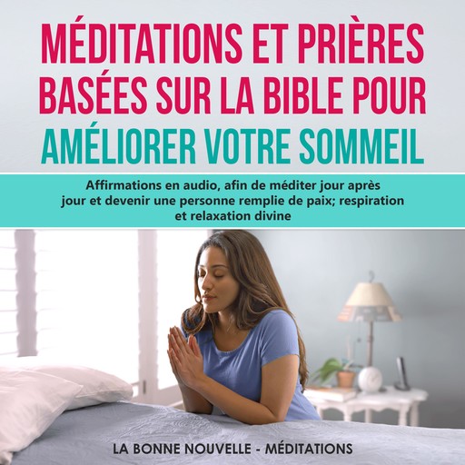 Méditations et Prières basées sur la Bible pour améliorer votre sommeil, La Bonne Nouvelle - Méditations