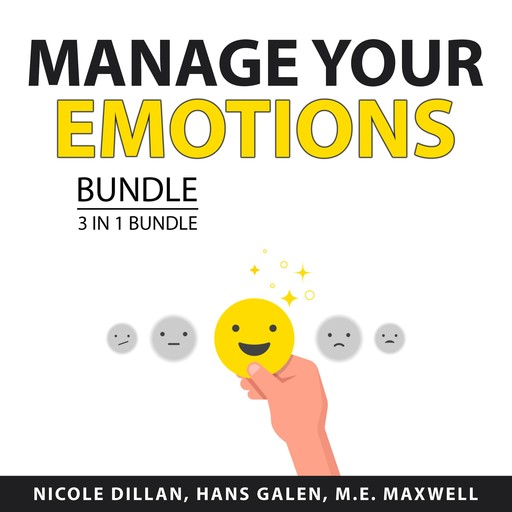 Manage Your Emotions Bundle, 3 in 1 Bundle, M.E. Maxwell, Nicole Dillan, Hans Galen
