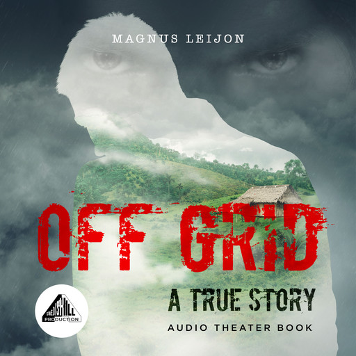 OFF GRID - A TRUE STORY, Magnus Leijon