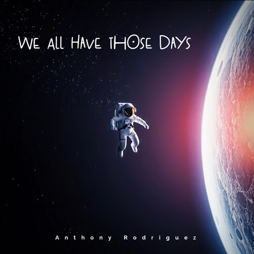 We All Have Those Days, Anthony Rodriguez