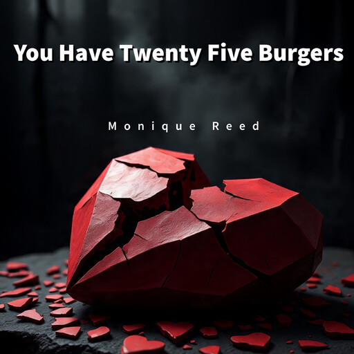 You Have Twenty Five Burgers, Monique Reed