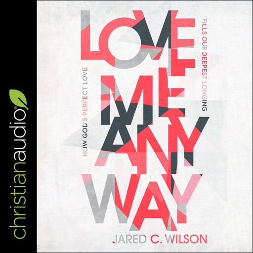 Love Me Anyway, Jared C. Wilson