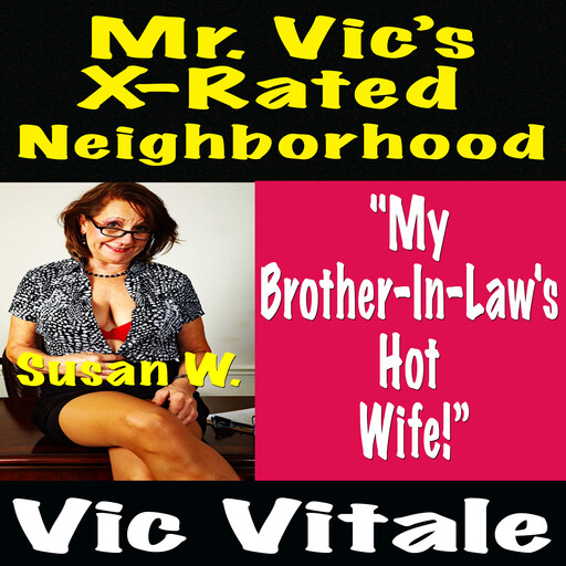 Mr. Vic’s X-Rated Neighborhood "My Brother-In-Law's Hot Wife!”, Vic Vitale