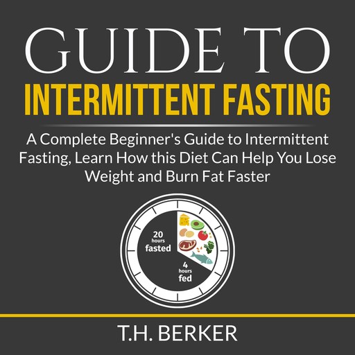 Guide to Intermittent Fasting, T. H Berker