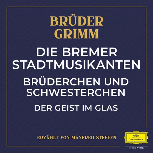 Die Bremer Stadtmusikanten / Brüderchen und Schwesterchen / Der Geist im Glas, Wilhelm Grimm, Jakob Ludwig Karl Grimm