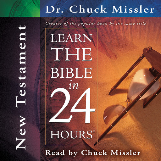 Learn the Bible in 24 Hours: New Testament, Chuck Missler