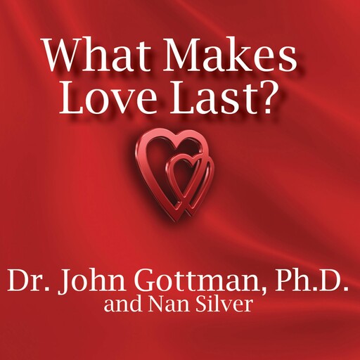 What Makes Love Last?, John Gottman, Nan Silver