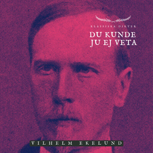 Du kunde ju ej veta, Vilhelm Ekelund