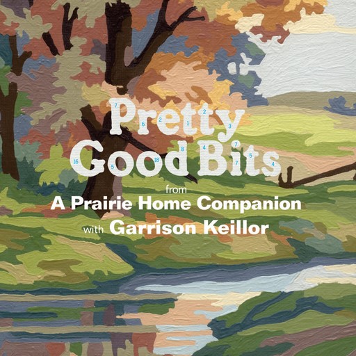Pretty Good Bits from A Prairie Home Companion and Garrison Keillor, Garrison Keillor
