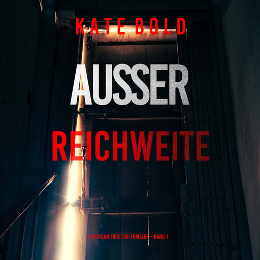 Außer Reichweite (Ein Dylan First FBI-Thriller – Band 1), Kate Bold