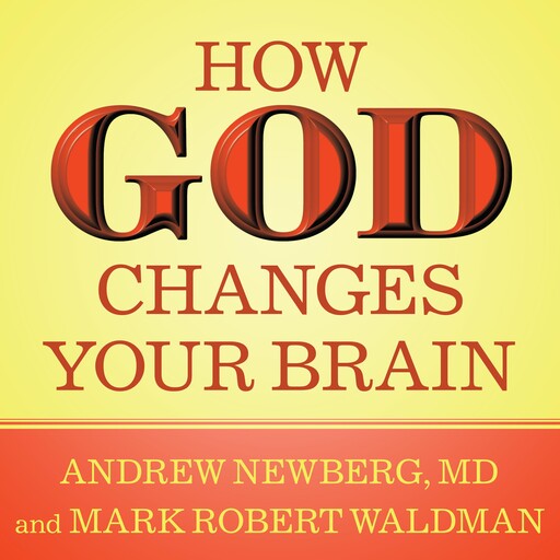 How God Changes Your Brain, Andrew Newberg, Mark Robert Waldman
