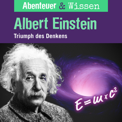 Abenteuer & Wissen, Albert Einstein - Triumph des Denkens, Berit Hempel