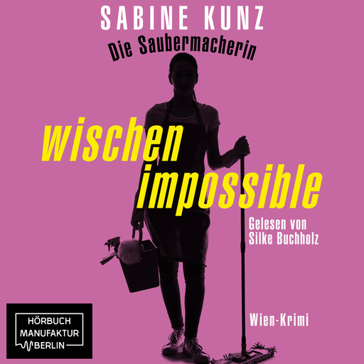Die Saubermacherin - wischen impossible - Wien-Krimi (ungekürzt), Sabine Kunz