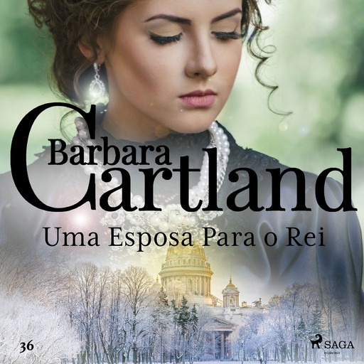 Uma Esposa Para o Rei (A Eterna Coleção de Barbara Cartland 36), Barbara Cartland