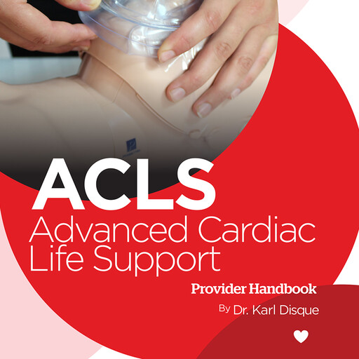 Advanced Cardiac Life Support (ACLS) Provider Handbook, Karl Disque