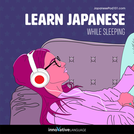 Learn Japanese While Sleeping, Innovative Language Learning, JapanesePod101.com