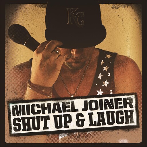Michael Joiner: Shut Up & Laugh, Michael Joiner