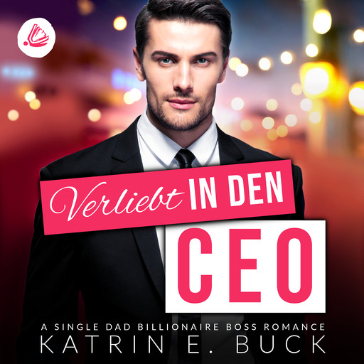 Verliebt in den CEO: A Single Dad Billionaire Boss Romance, Katrin Emilia Buck
