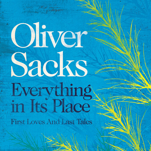 Everything in Its Place, Oliver Sacks
