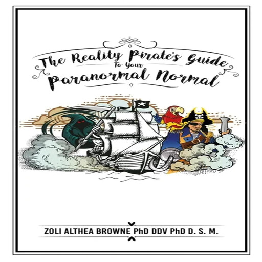 The Reality Pirate's Guide to Your Paranormal Normal, Zoli Althea Browne