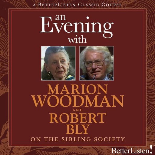 An Evening with Marion Woodman and Robert Bly on The Sibling Society, Robert Bly, Marion Woodman