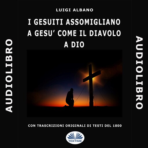 I Gesuiti assomigliano a Gesù come il diavolo a Dio, Luigi Albano