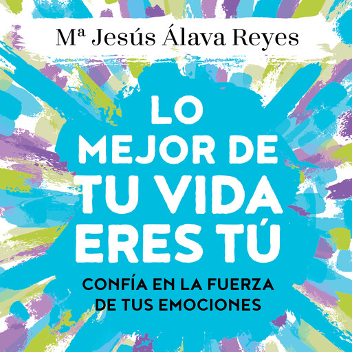 Lo mejor de tu vida eres tú, Mª Jesús Álava Reyes