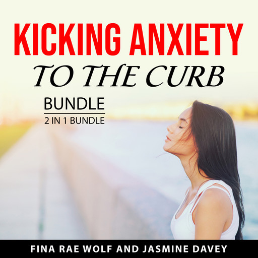 Kicking Anxiety to the Curb Bundle, 2 in 1 Bundle, Jasmine Davey, Fina Rae Wolf