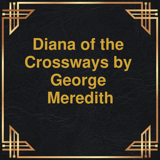 Diana of the Crossways (Unabridged), George Meredith