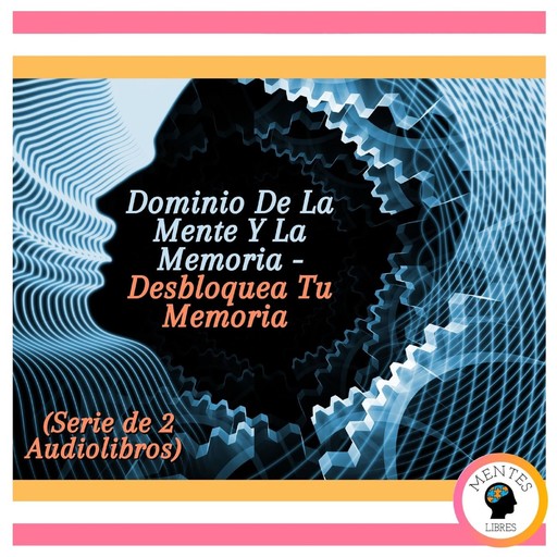 Dominio De La Mente Y La Memoria - Desbloquea Tu Memoria (Serie de 2 Audiolibros), MENTES LIBRES