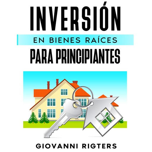 Inversión En Bienes Raíces Para Principiantes, Giovanni Rigters