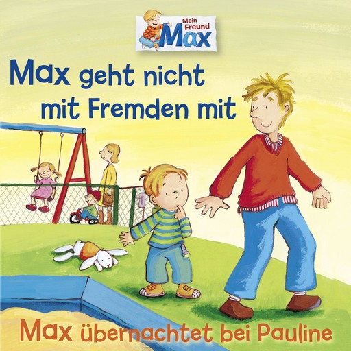 02: Max geht nicht mit Fremden mit / Max übernachtet bei Pauline, Ludger Billerbeck, Christian Tielmann