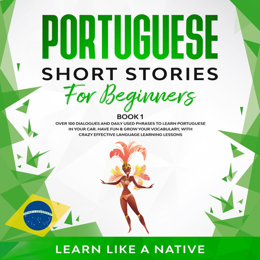 Portuguese Short Stories for Beginners Book 1, Learn Like A Native