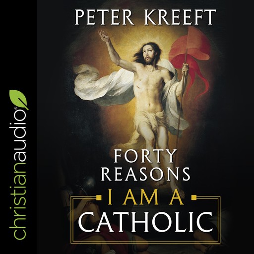 Forty Reasons I Am a Catholic, Peter Kreeft