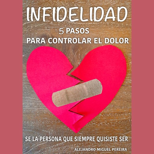 infidelidad 5 pasos para controlar el dolor, Alejandro Miguel Pereira