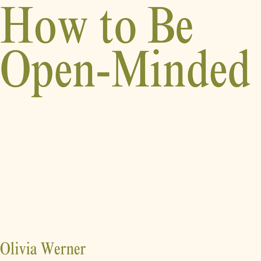 How to Be Open-Minded, Olivia Werner
