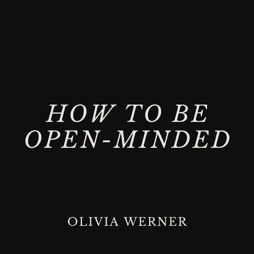 How to Be Open-Minded, Olivia Werner