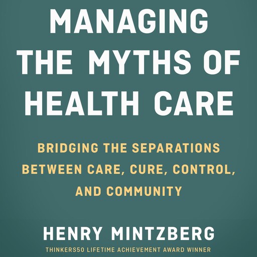 Managing the Myths of Health Care, Henry Mintzberg