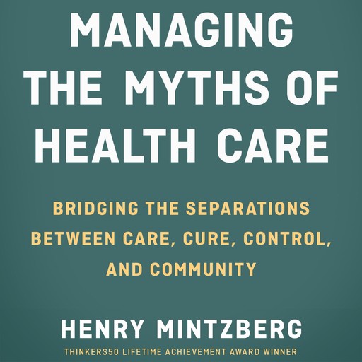 Managing the Myths of Health Care, Henry Mintzberg