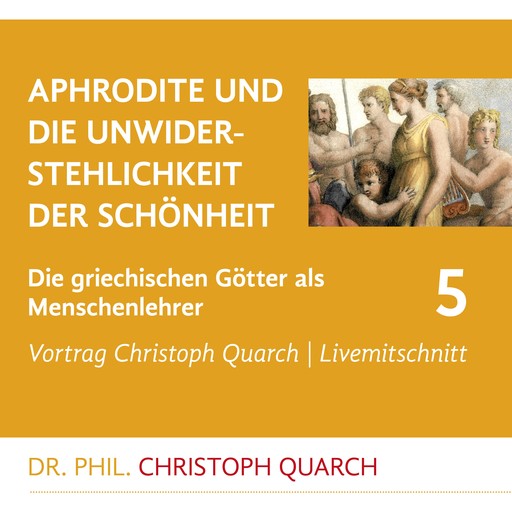 Aphrodite und die Unwiderstehlichkeit der Schönheit, Christoph Quarch