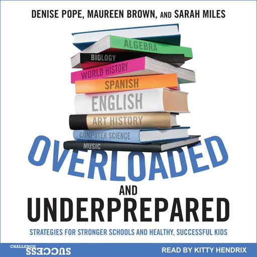 Overloaded and Underprepared, Denise Pope, Maureen Brown, Sarah Miles