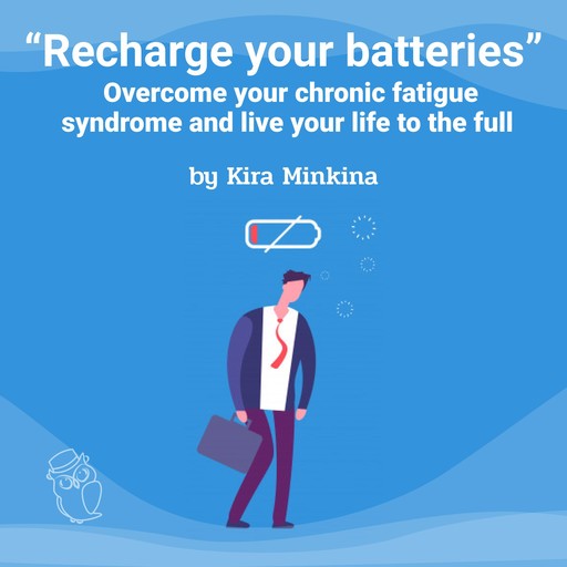 Recharge your batteries: Overcome your chronic fatigue syndrome and live your life to the full, Kira Minkina