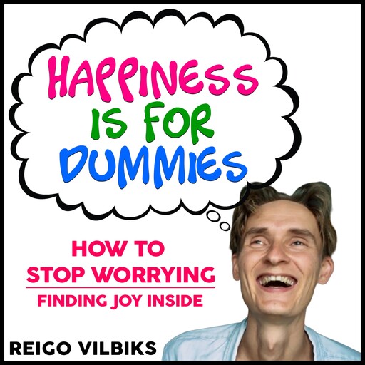 Happiness Is For Dummies, Reigo Vilbiks