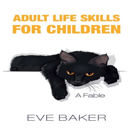 Adult Life Skills for Children: A Fable, Eve Baker
