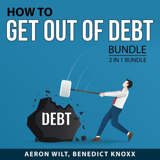 How to Get Out of Debt Bundle, 2 in 1 Bundle, Benedict Knoxx, Aeron Wilt