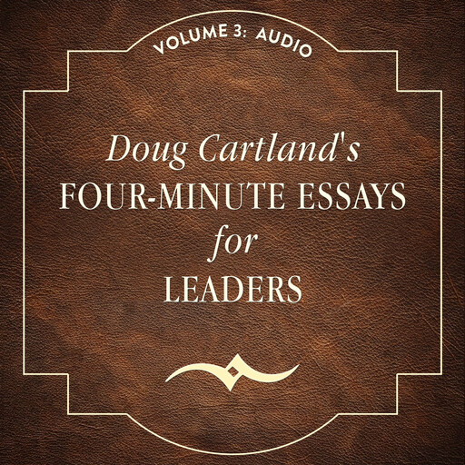 Four-Minute Essays for Leaders Volume 3: Audio, Doug Cartland
