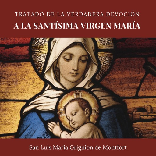 Tratado de la verdadera devoción a la Santísima Virgen María, San Luis María Grignion de Montfort
