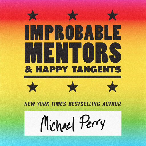Improbable Mentors & Happy Tangents, Michael Perry